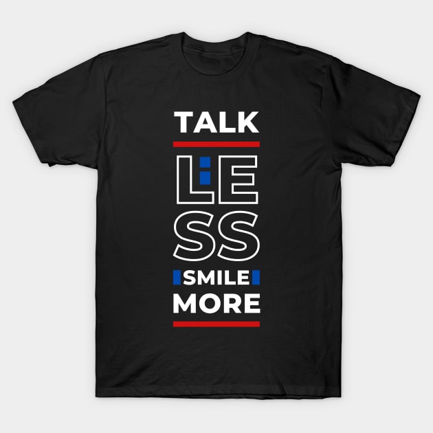 TALK LESS SMILE MORE T-Shirt by hackercyberattackactivity